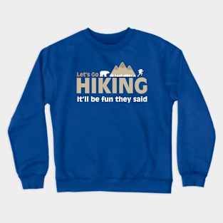 Hiking is fun they said Crewneck Sweatshirt